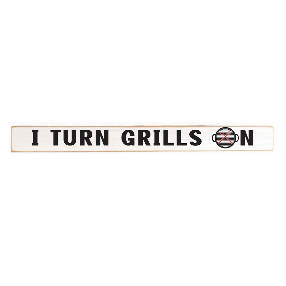 I Turn Grills On Skinny Sign