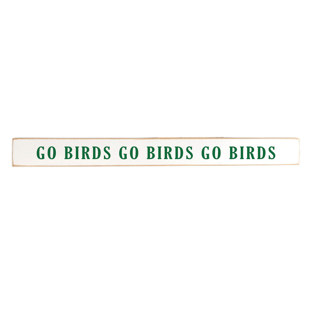 Go Birds White With Green Text Skinny Sign