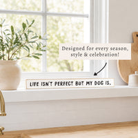 Life Isn't Perfect But My Dog Is Skinny Sign