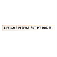 Life Isn't Perfect But My Dog Is Skinny Sign