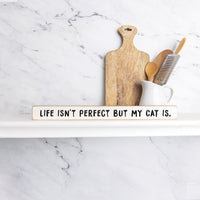 Life Isn't Perfect But My Cat Is Skinny Sign