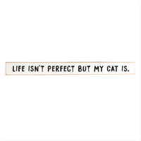 Life Isn't Perfect But My Cat Is Skinny Sign