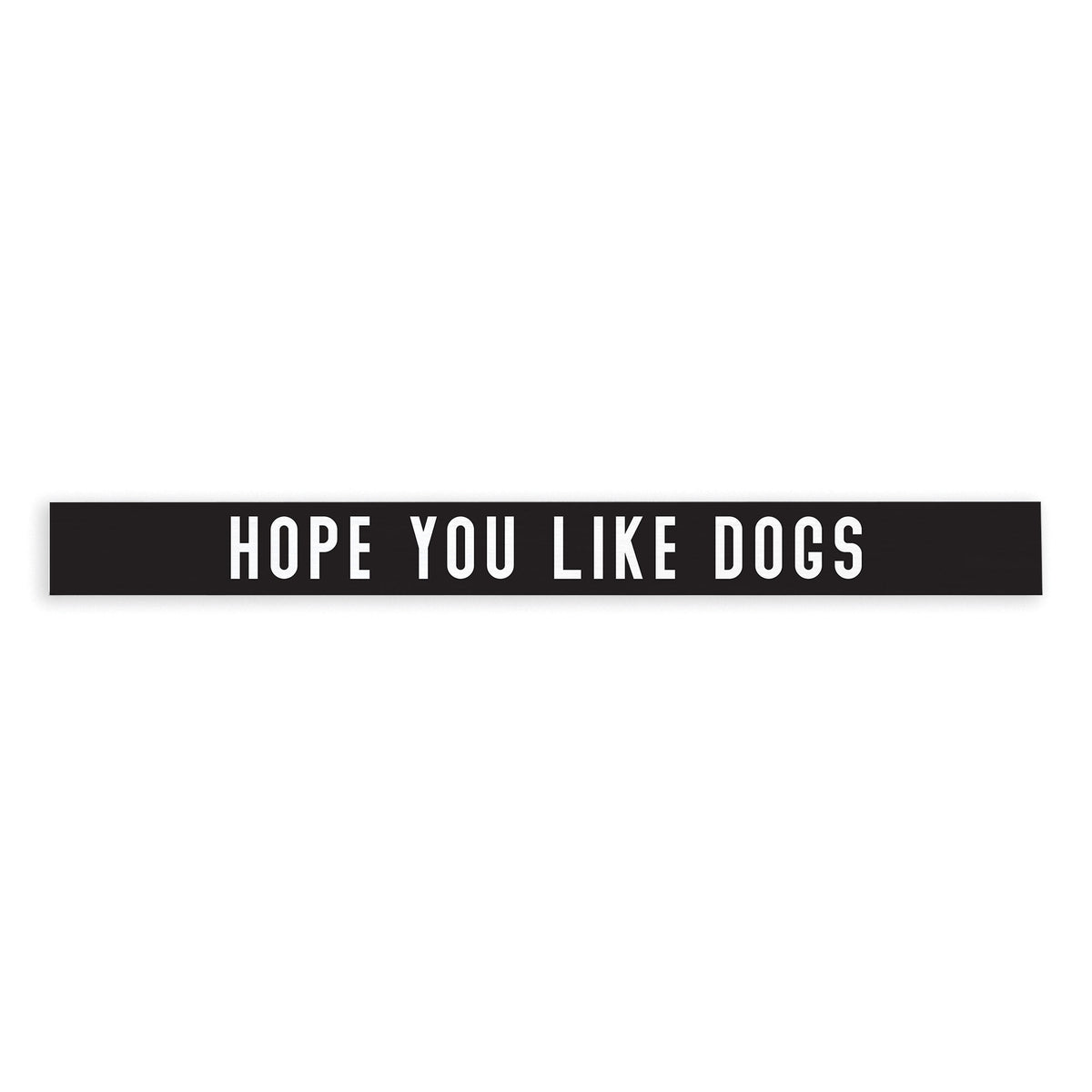 Hope You Like Dogs Skinny Sign