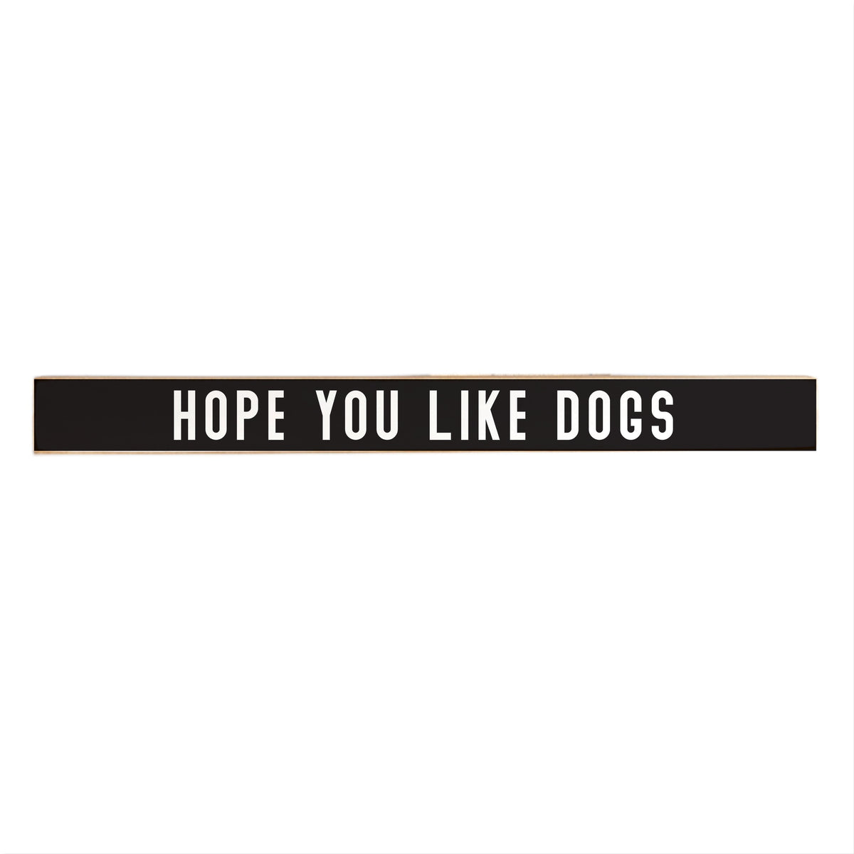 Hope You Like Dogs Skinny Sign