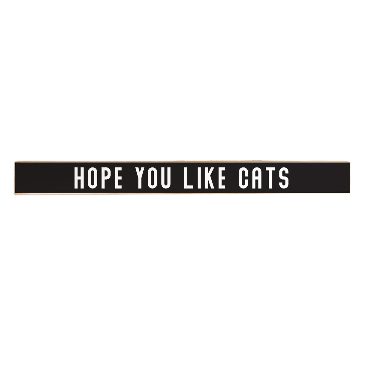 Hope You Like Cats Skinny Sign