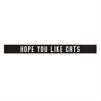 Hope You Like Cats Skinny Sign