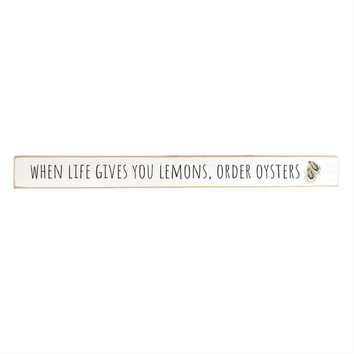 When Life Gives You Lemons Order Oysters Skinny Sign