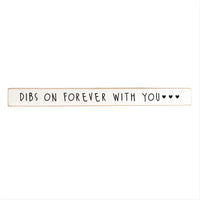 Dibs On Forever With You Skinny Sign