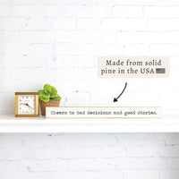 Cheers To Bad Decisions And Good Stories Skinny Sign
