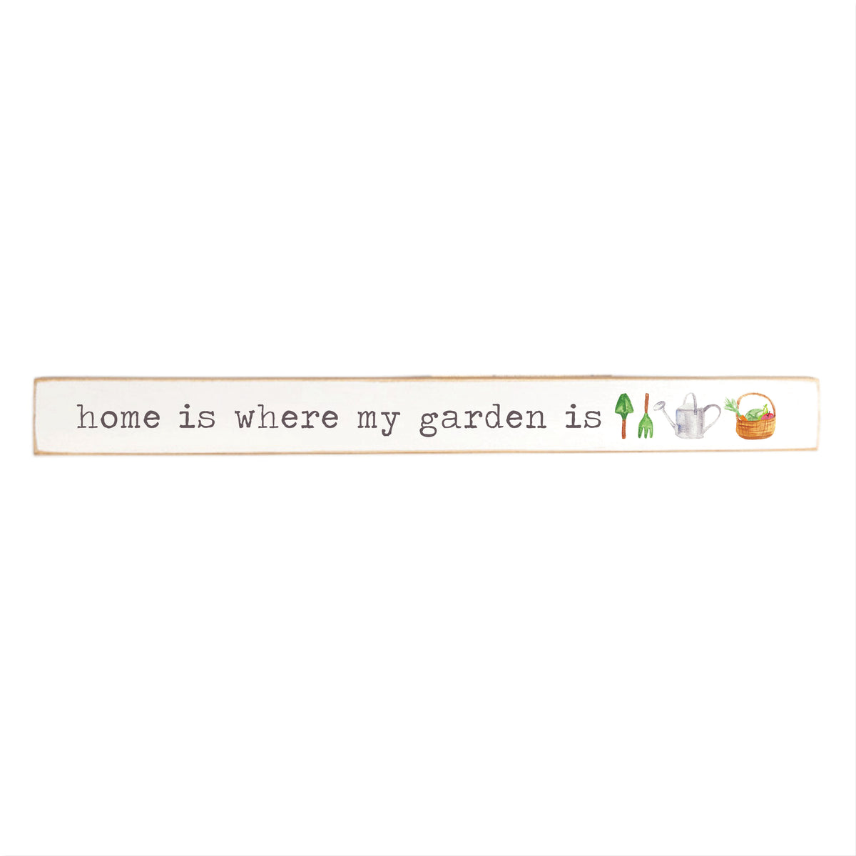 Home Is Where My Garden Is Skinny Wooden Sign