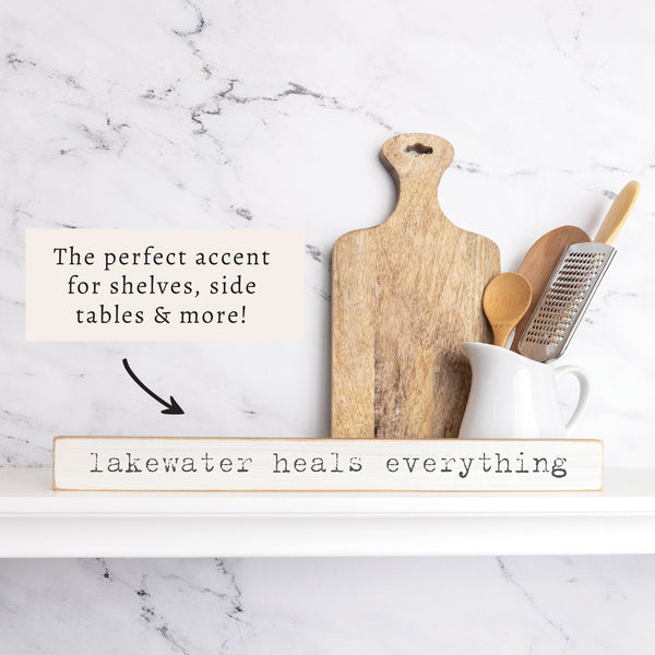 Lakewater Heals Everything Skinny Sign