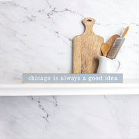 Chicago Is Always A Good Idea Skinny Sign