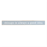 Chicago Is Always A Good Idea Skinny Sign
