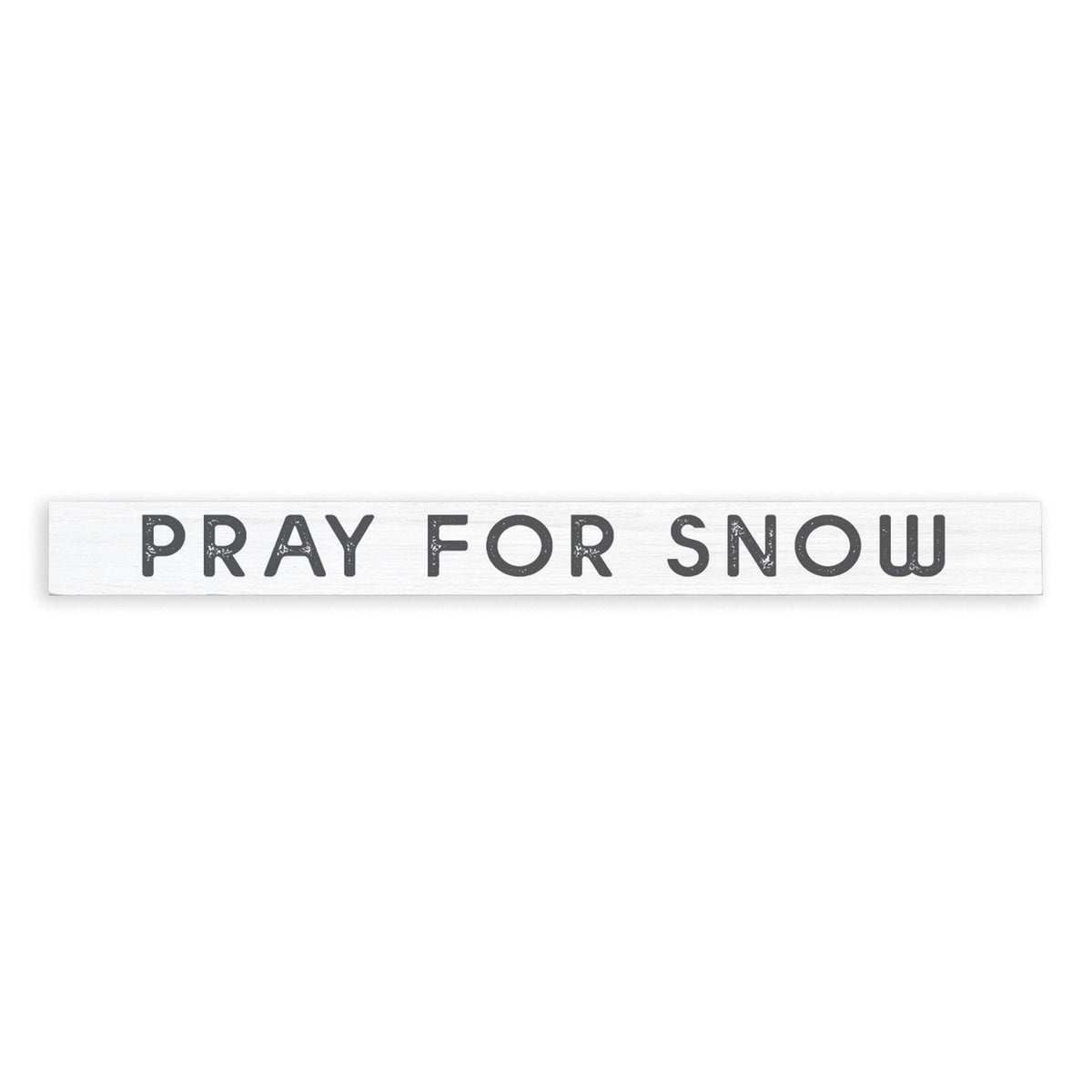 Pray For Snow Skinny Sign