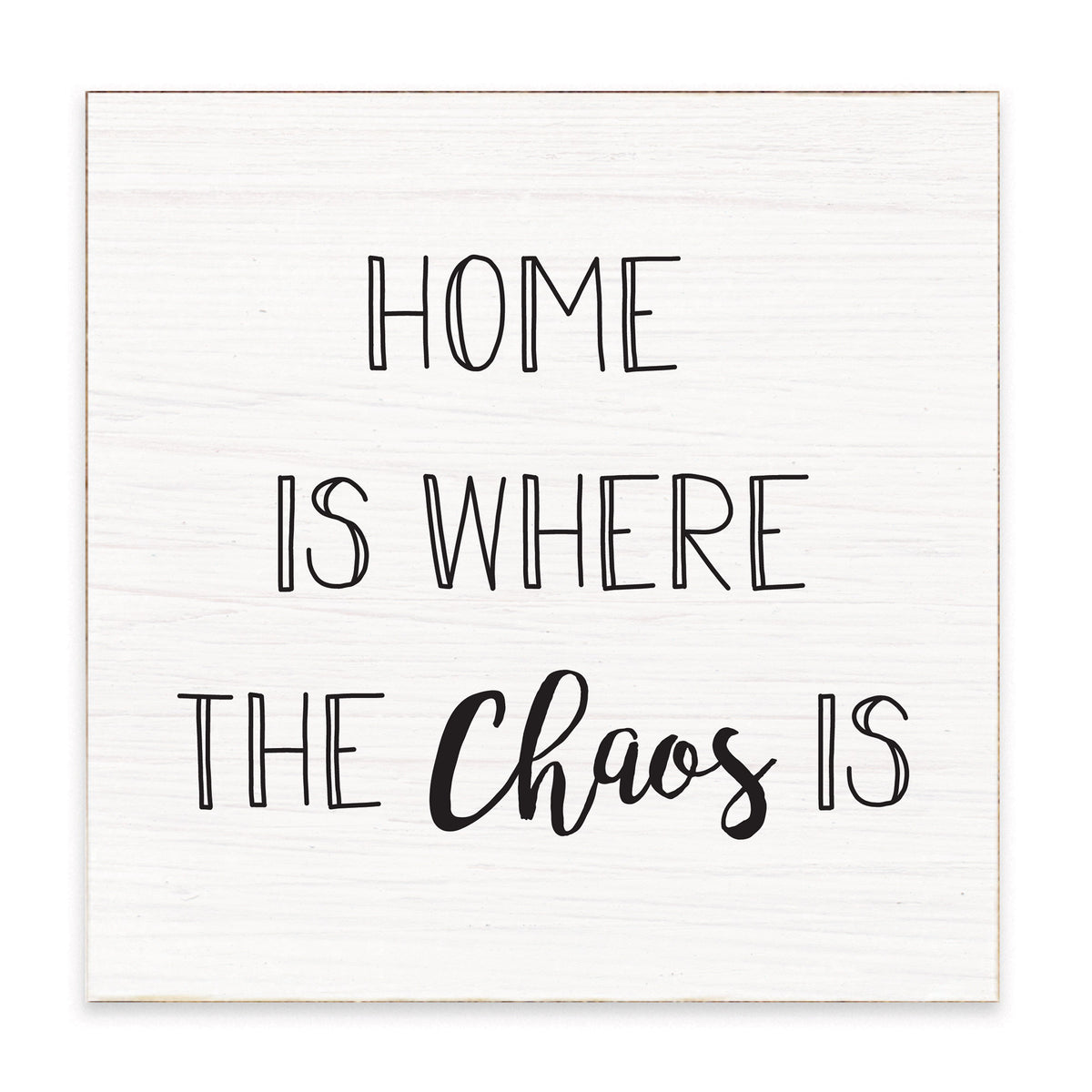 Home Is Where The Chaos Is Block Sign