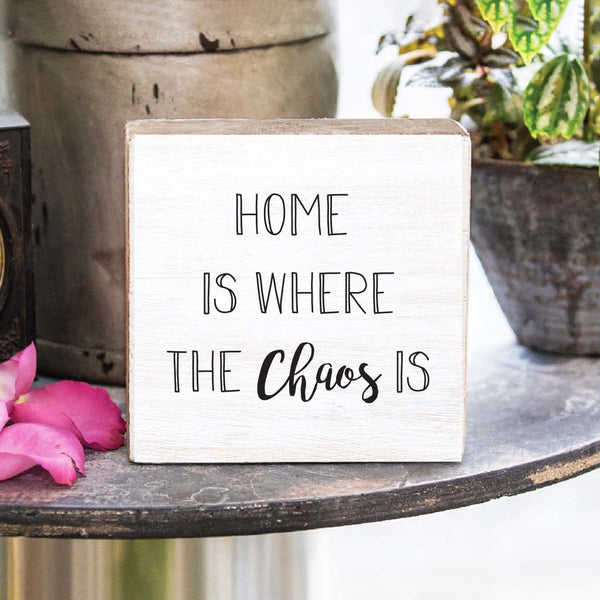 Home Is Where The Chaos Is Block Sign
