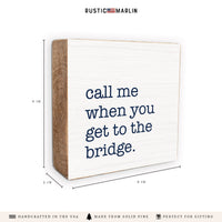 Call Me When You Get To The Bridge Block Sign