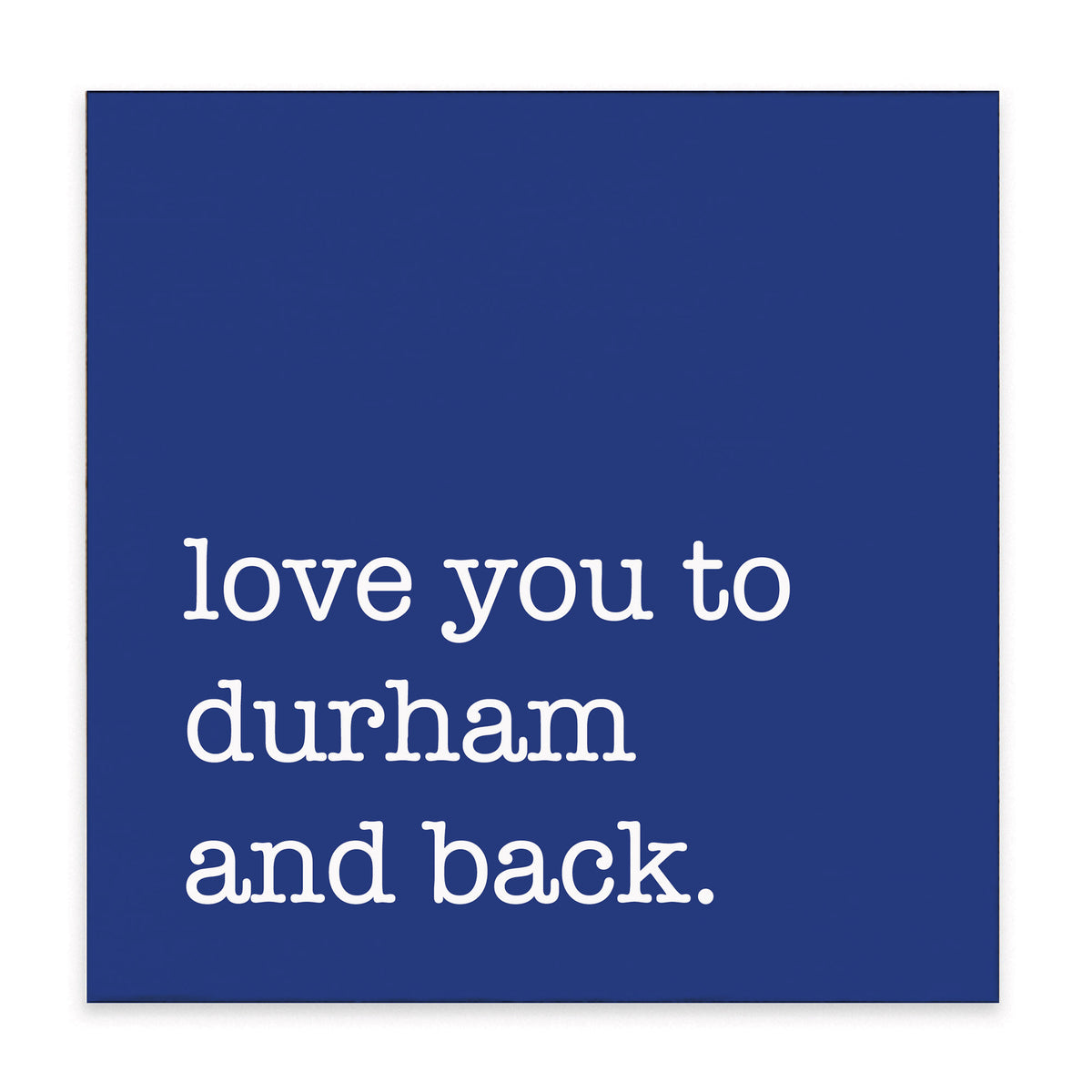 Love You To Durham Block Sign