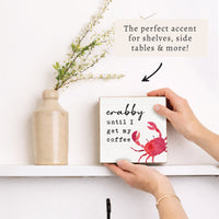 Crabby Until Coffee Block Sign