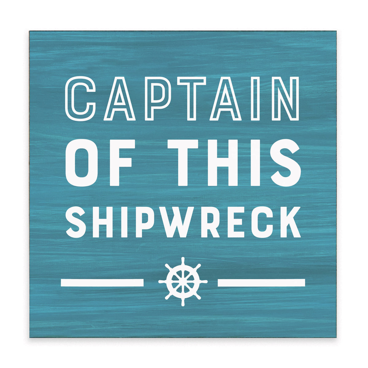 Captain Of This Shipwreck Block Sign