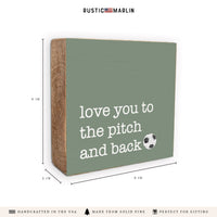 Love You To The Pitch Soccer Block Sign