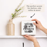 Soccer Is My Favorite Season Block Sign