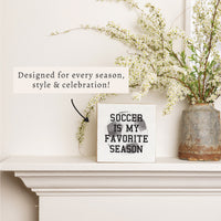 Soccer Is My Favorite Season Block Sign