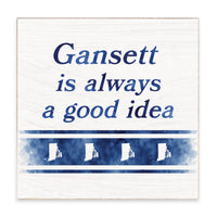 Gansett Is Always A Good Idea Block Sign