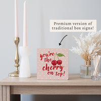 You’re The Cherry On Top Block Sign