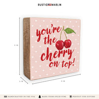 You’re The Cherry On Top Block Sign