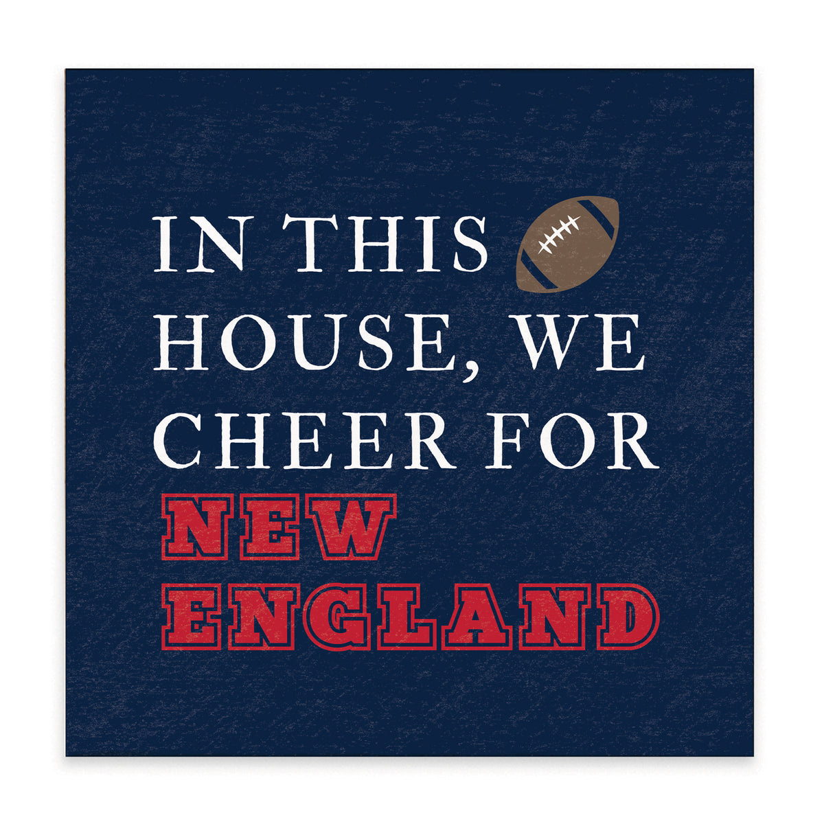 In This House We Cheer For New England Block Sign