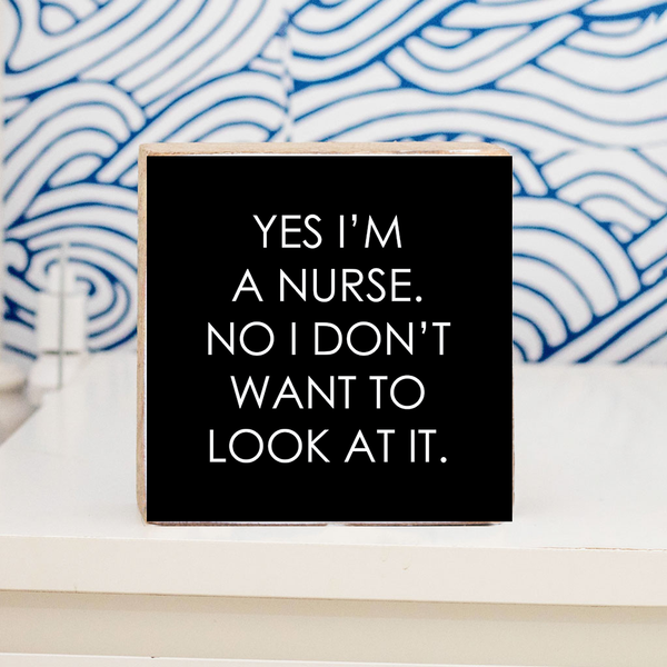 Yes I'm A Nurse Block Sign