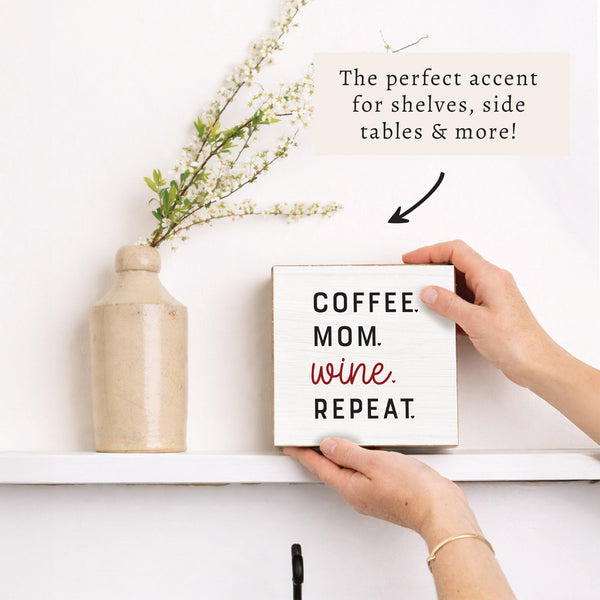 Coffee.Mom.Wine.Repeat. Block Sign