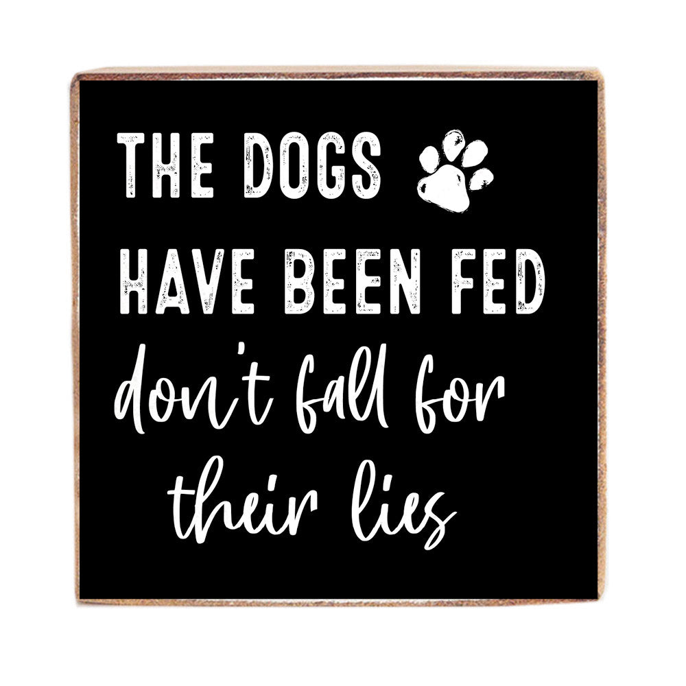 Dogs Have Been Fed Wood Block