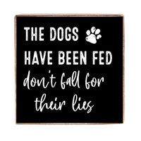 Dogs Have Been Fed Wood Block