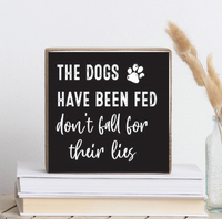 Dogs Have Been Fed Wood Block