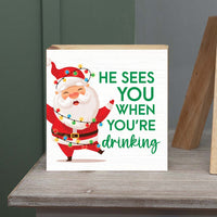 He Sees You When You're Drinking Block Sign