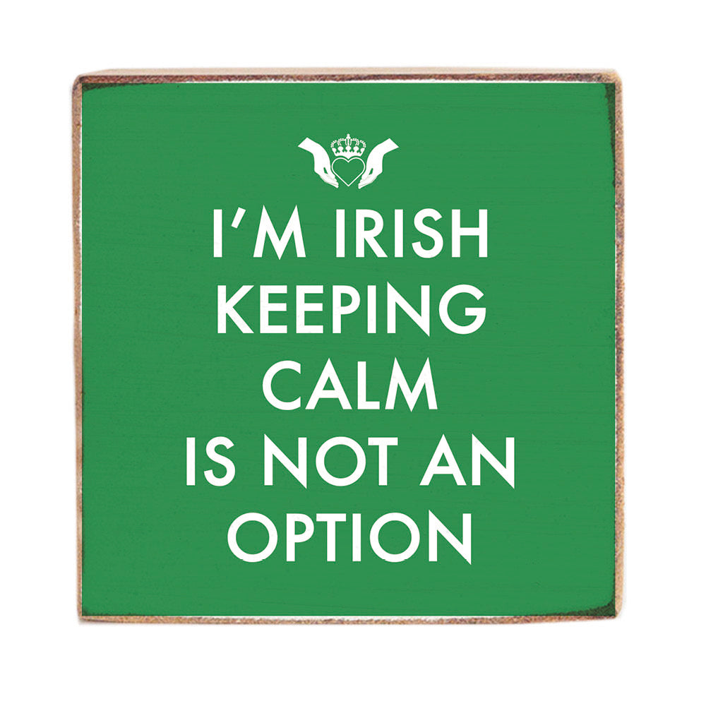 I'm Irish Keeping Calm is not an Option Decorative Wooden Block