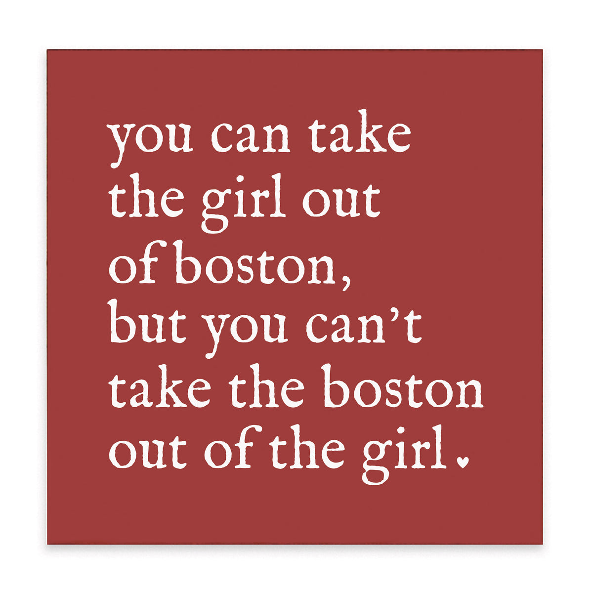 Can't Take The Girl Out Of Boston Block Sign