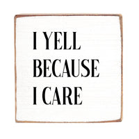 I Yell Because I Care Wood Block