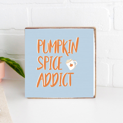 Pumpkin Spice Addict Decorative Wooden Block