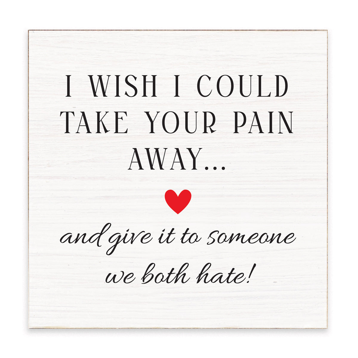 Take Your Pain Away Block Sign