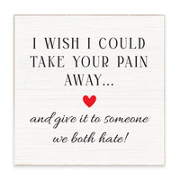 Take Your Pain Away Block Sign