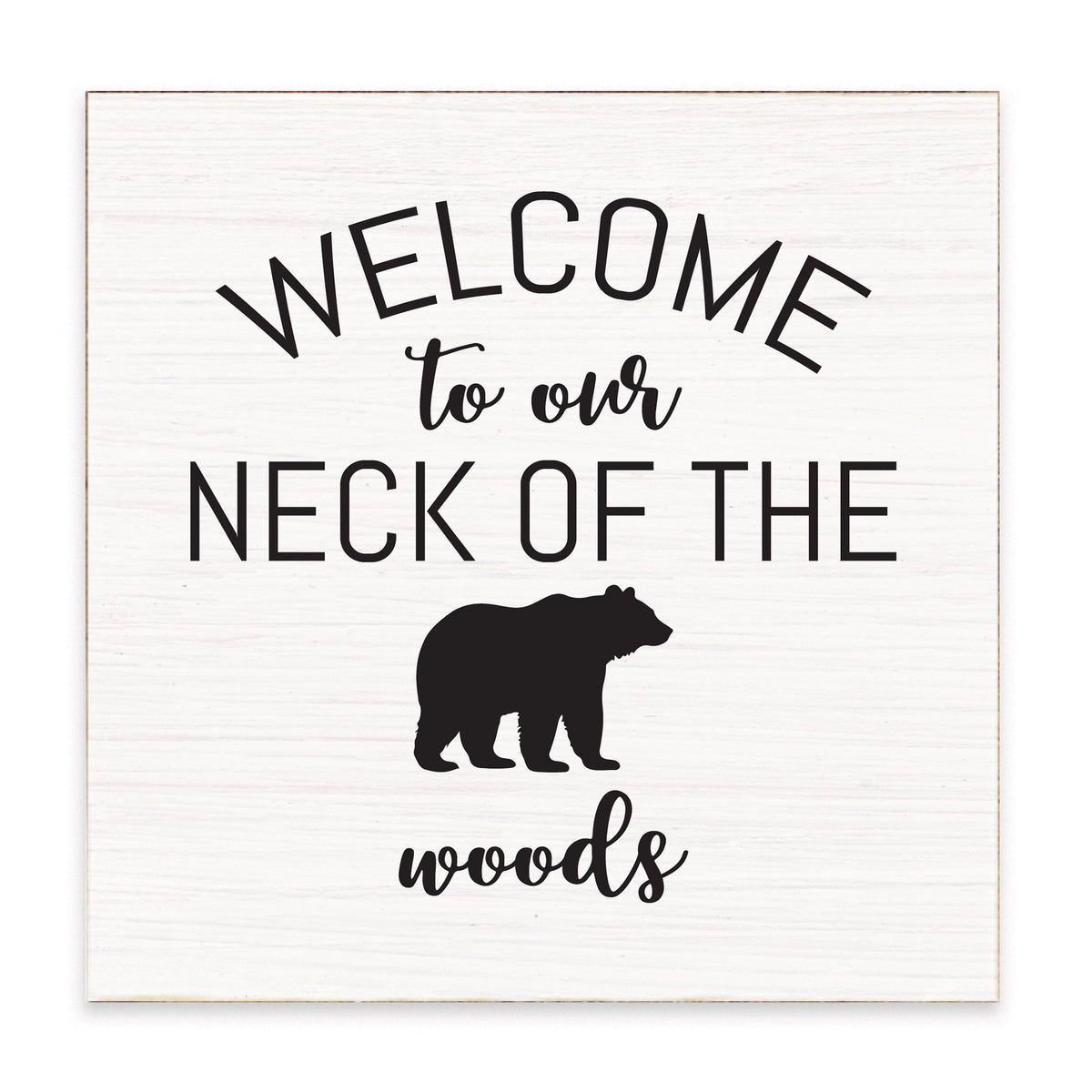 Welcome To Our Neck Of The Woods Block Sign