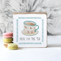 Here For The Tea Block Sign