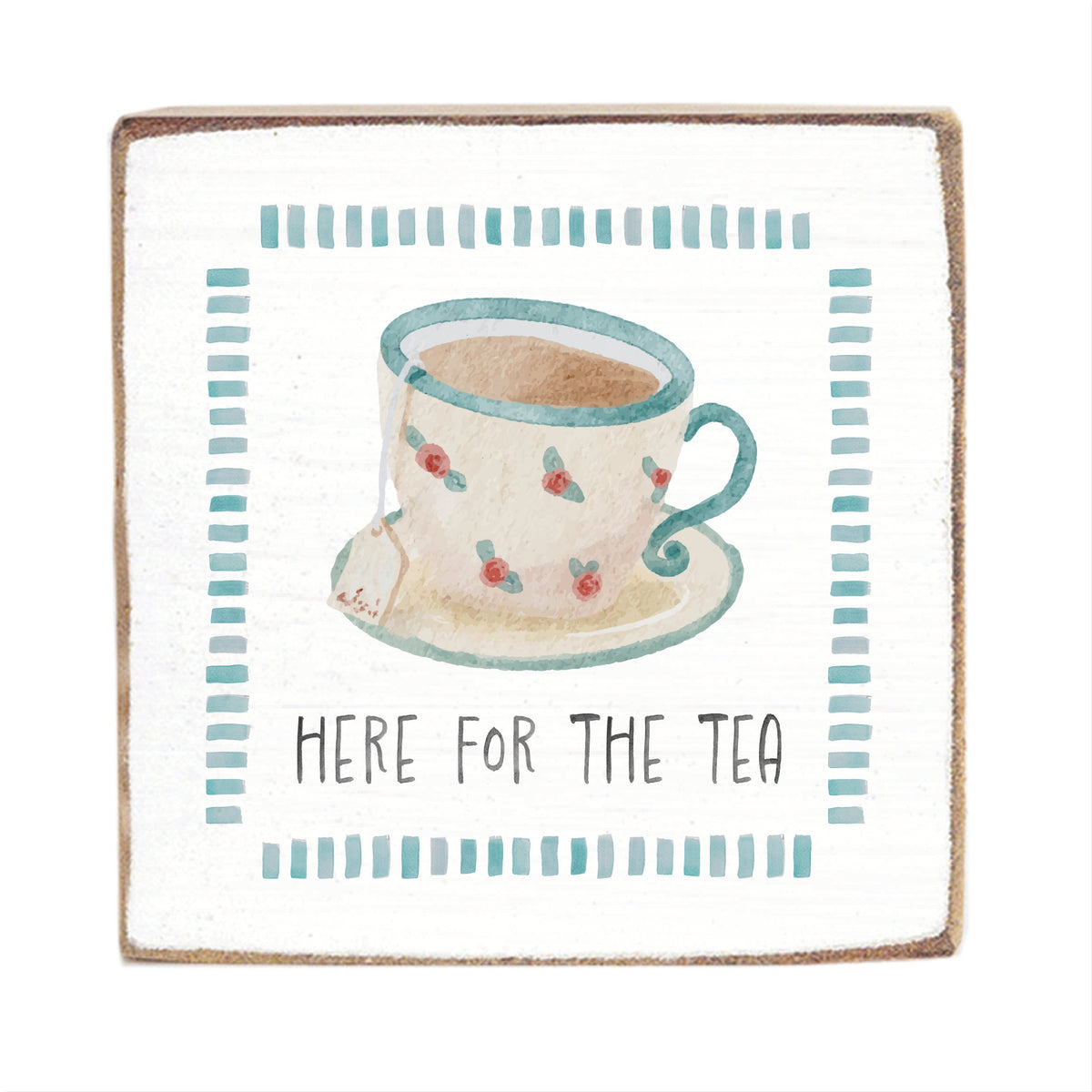 Here For The Tea Block Sign