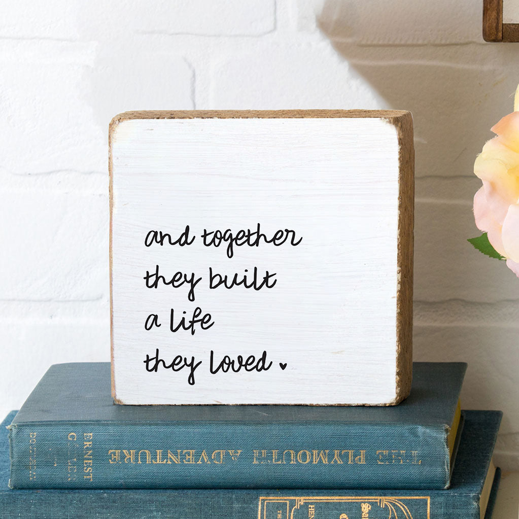 And Together They Built A Life They Loved Block Sign