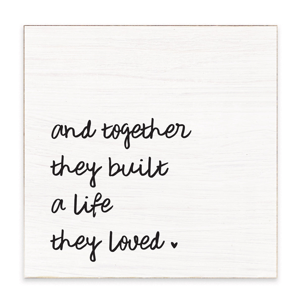 And Together They Built A Life They Loved Block Sign