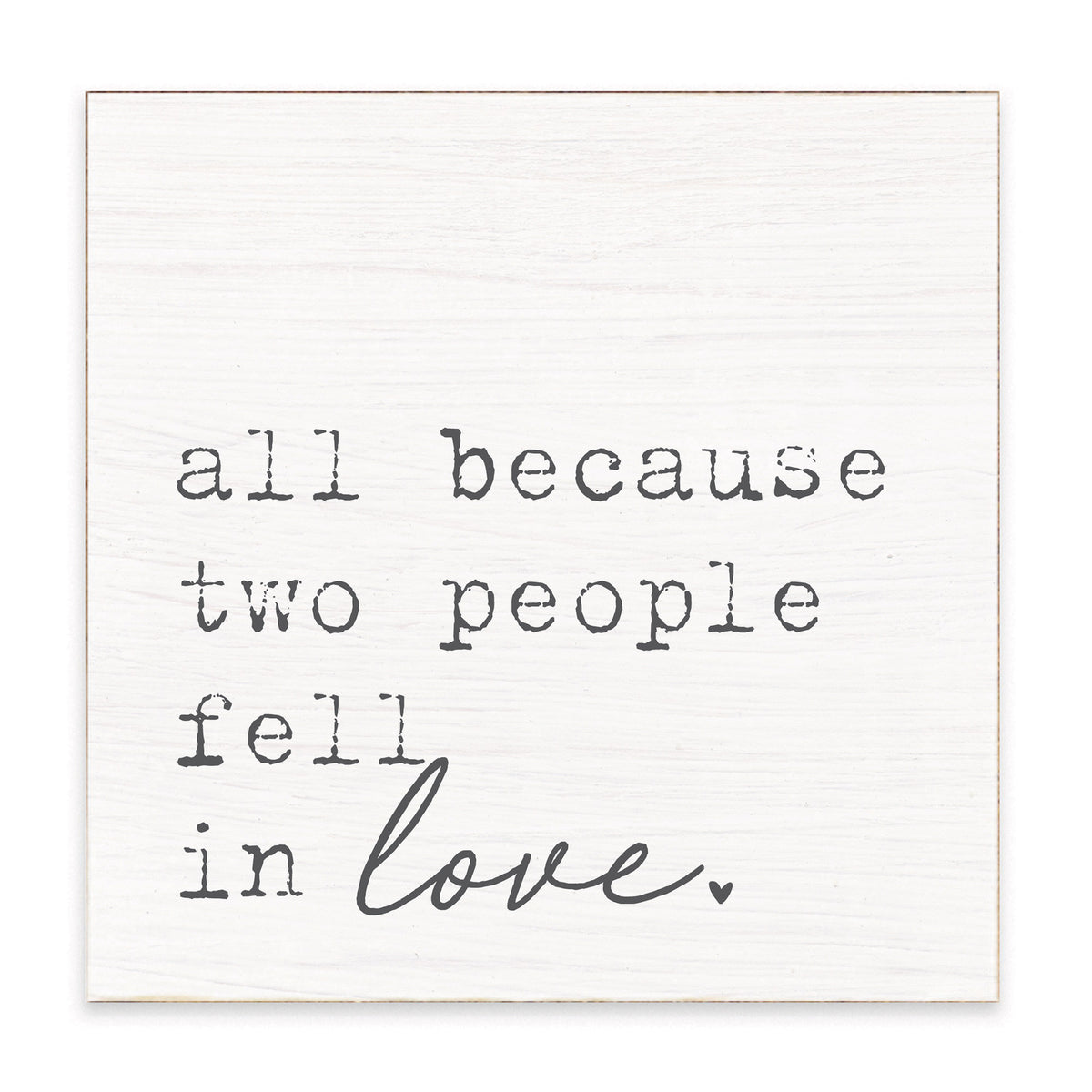 All Because Two People Fell In Love Block Sign