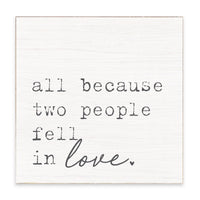 All Because Two People Fell In Love Block Sign